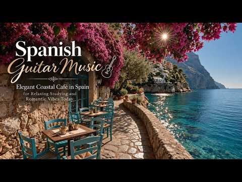 Spanish Guitar Music 🌊 Elegant Coastal Café in Spain for Relaxing Studying and Romantic Vibes