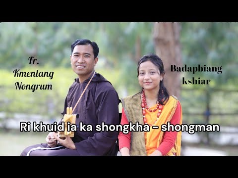 RIKHUID IA KA SHONGKHA-SHONGMAN// Badapbiang Kshiar & Kmenlang OFM Capuchin//(with Subtitles)