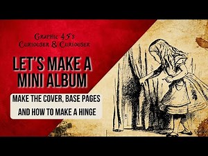 Let's Make a Graphic 45 Mini Album- Making the cover, the Hinge and the Base Pages