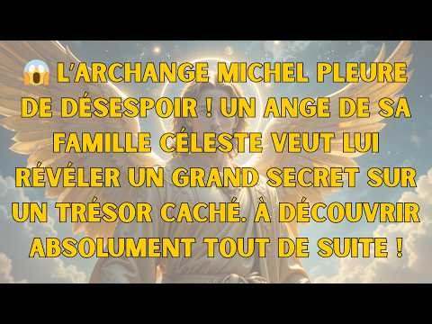 😱 L’ARCHANGE MICHEL PLEURE DE DÉSESPOIR ! Un ange de sa famille céleste...