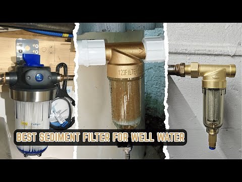 We Tested the 6 Best Sediment Filters for Well Water 2025! Stop Clogged Pipes!