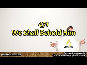 SDAH 471 We Shall Behold Him