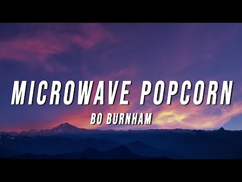 Bo Burnham - Microwave Popcorn (Lyrics)