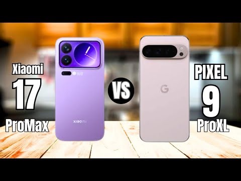 Xiaomi 17 Pro Max VS Google Pixel 9 Pro XL