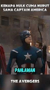 Kenapa Hulk Cuma Nurut Sama Captain America