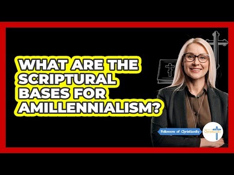 What Are The Scriptural Bases For Amillennialism?