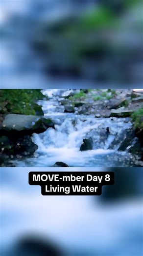 MOVE-mber Day 8 – Living Water The best water is moving water. When...