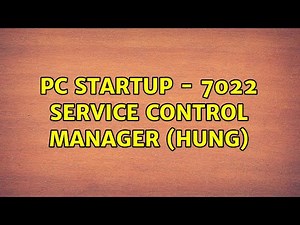 PC Startup - 7022 Service Control Manager (hung)