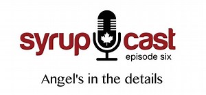 SyrupCast Episode 6: Angel's in the details