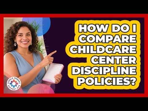 How Do I Compare Childcare Center Discipline Policies?