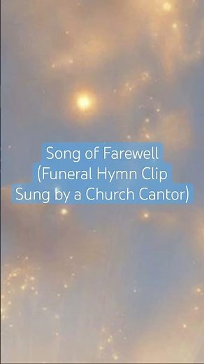 Song of Farewell (Funeral Hymn Clip Sung by a Church Cantor)