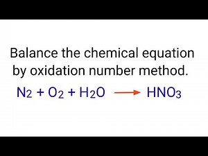 N2+O2+H2O=HNO3 balance the chemical equation by oxidation number method. n2+o2+h2o=hno3