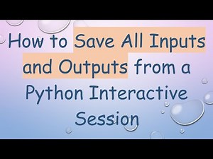 How to Save All Inputs and Outputs from a Python Interactive Session