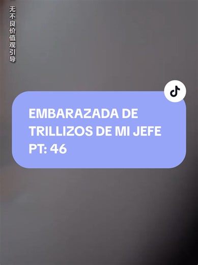 EMBARAZADA DE TRILLIZOS DE MI JEFE PT: 46