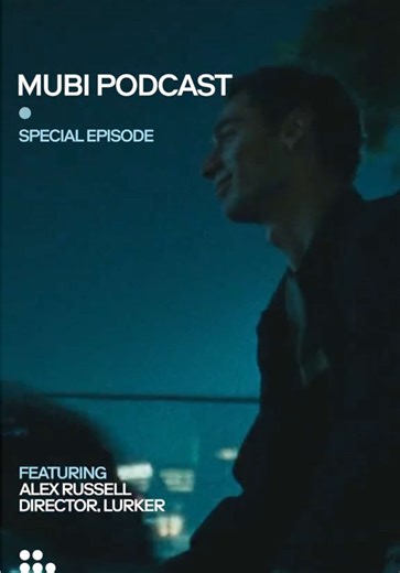 On the latest episode of the MUBI Podcast, director Alex Russell discusses his two-time Independent Spirit award-winning debut LURKER.