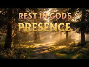 Rest in God’s Presence | Comforting Worship Songs for Faith, Peace and Trust
