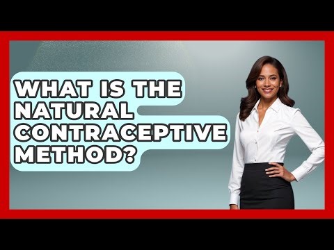 What Is The Natural Contraceptive Method? - Women's Health and Harmony