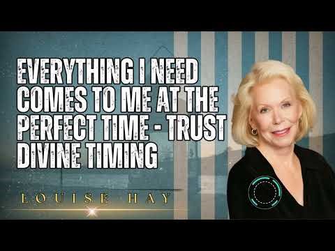 Louise Hay _ Everything I Need Comes to Me at the Perfect Time - Trust Divine Timing