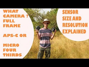 WHAT CAMERA TO BUY-SENSOR SIZE AND RESOLUTION EXPLAINED