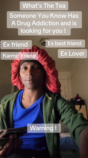 Someone that you know, have a very bad drug addiction and they are crying over you looking you up because the rumor is out about them and they’re moving silent about it.