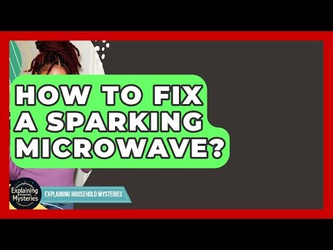 How To Fix A Sparking Microwave? - Explaining Household Mysteries