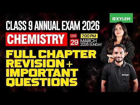 Class 9 Chemistry Annual Exam 2026 | FULL CHAPTER REVISION + IMPORTANT QUESTIONS | Xylem Class 9