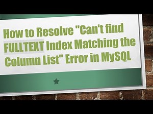How to Resolve "Can't find FULLTEXT Index Matching the Column List" Error in MySQL