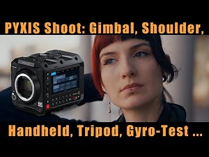 Blackmagic Pyxis Shoot: Shoulder, Gimbal, Handheld, Tripod, Gyro-Test and more ...