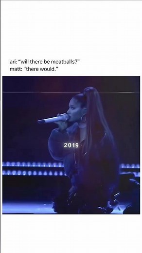 Ariana Grande and Matt will there be meatball