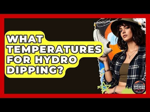 What Temperatures For Hydro Dipping? - Sneaker Culture Digest