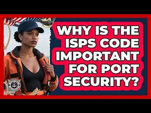 Why Is The ISPS Code Important For Port Security? - Maritime Defenders