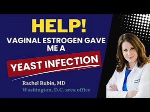 Vaginal estrogen gave me a yeast infection. Help!