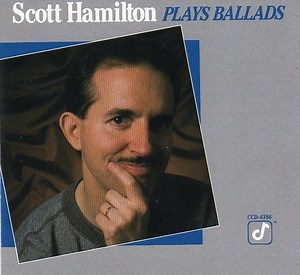 Scott Hamilton - Scott Hamilton Plays Ballads
