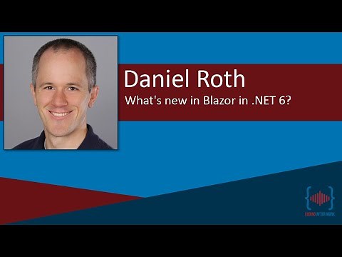 What's new in Blazor in .NET 6 with Daniel Roth