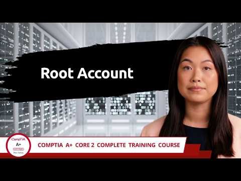 CompTIA A+ Core 2 (220-1202) | Root Account | Exam Objective 1.9 | Course Training Video