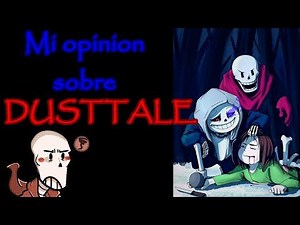 MI OPINION SOBRE: Dusttale - ShawnTops