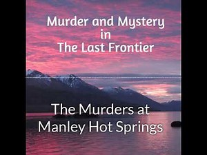The Murders at Manley Hot Springs