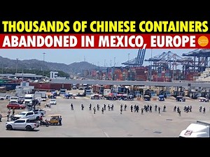 China is Done! 900 Containers of Chinese Goods Abandoned at Mexican Port, 480 Seized in Europe!