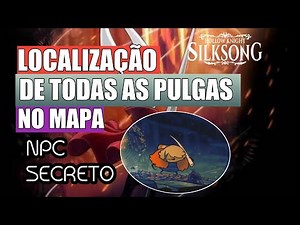 LOCALIZAÇÃO DE TODAS AS PULGAS NO MAPA - Hollow Knight 2 : Silksong