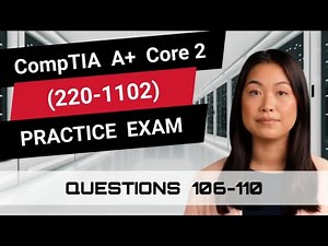 CompTIA A+ Core 2 (220-1102) | Practice Exam | Questions 106-110