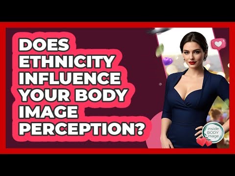 Does Ethnicity Influence Your Body Image Perception? - Inside Body Image