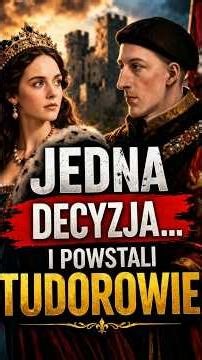 BEZ TEJ DECYZJI TUDOROWIE MOGLIBY NIGDY NIE ISTNIEĆ ...