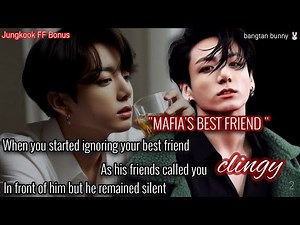You started ignoring Your Mafia best friend When his friends called you Clingy || Bonus || JK FF