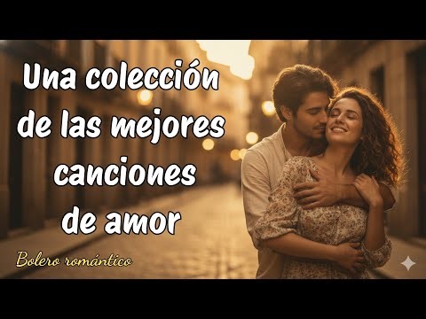Una colección de las mejores canciones de amor - Bolero romántico #romantico #amor #music #bolero