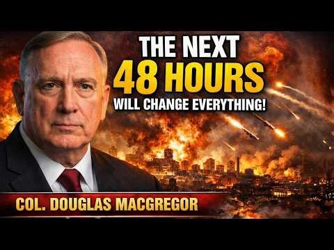 Colonel Douglas Macgregor: The Next 48 Hours Could Change Everything