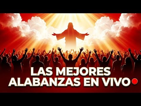🔴 EN VIVO | Las Mejores Alabanzas Cristianas para Adorar a Dios 🙏