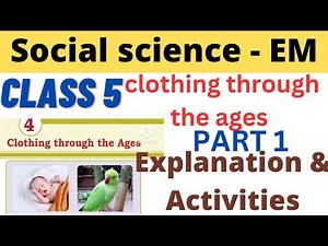 Class 5 Social science EM Unit 4 clothing through the ages explanation and Activities