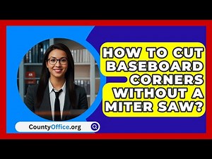 How To Cut Baseboard Corners Without A Miter Saw? - CountyOffice.org