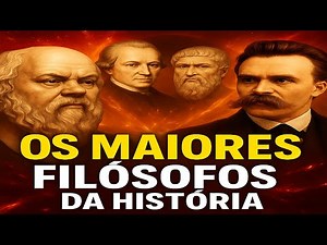 OS MAIORES FILÓSOFOS DA HISTÓRIA (Explicado em 15 Minutos)
