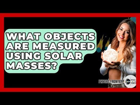 What Objects Are Measured Using Solar Masses? - Physics Frontier